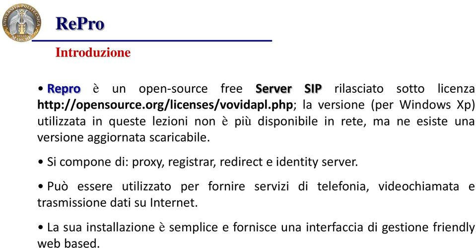 scaricabile. Si compone di: proxy, registrar, redirect e identity server.