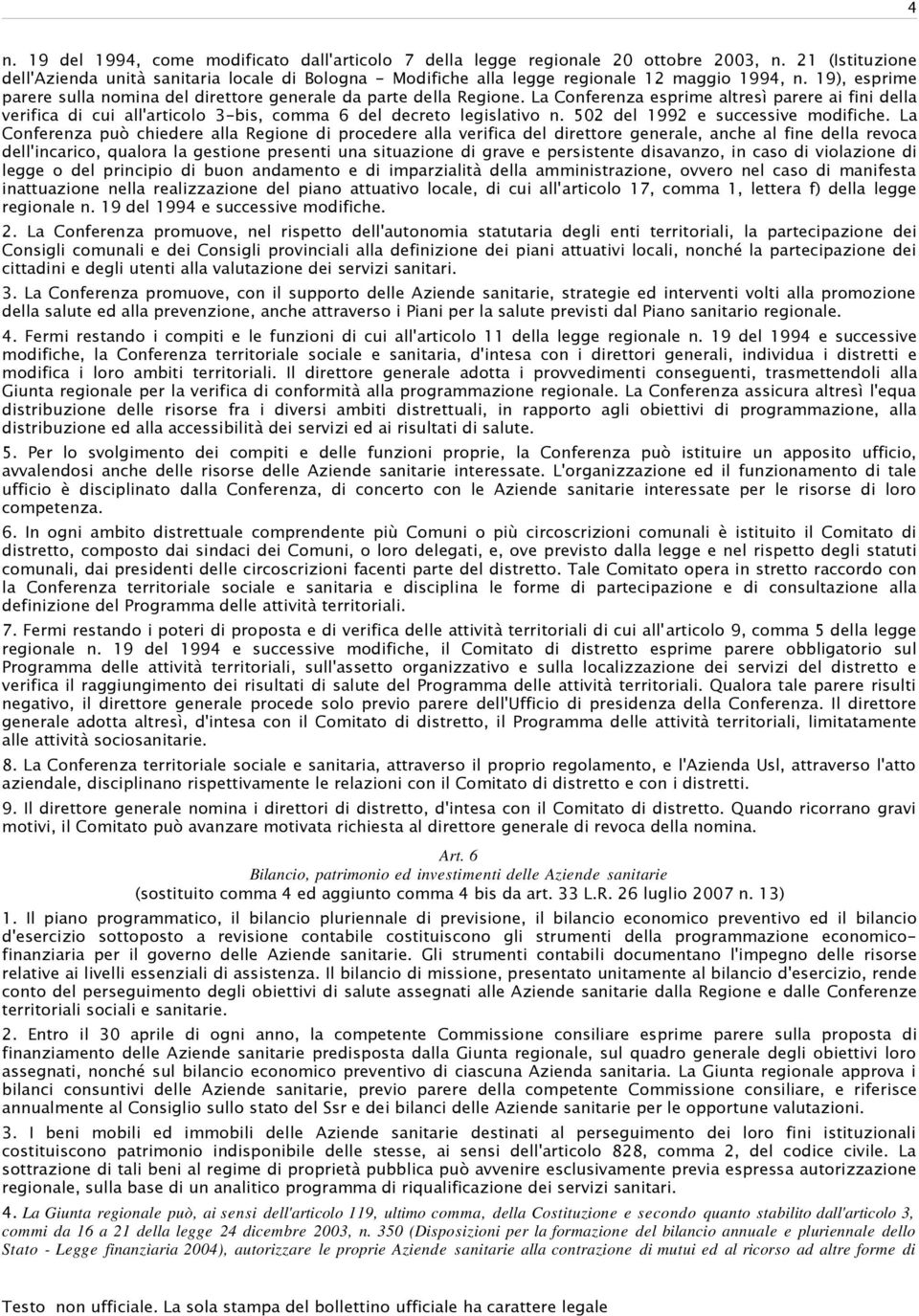 La Conferenza esprime altresì parere ai fini della verifica di cui all'articolo 3-bis, comma 6 del decreto legislativo n. 502 del 1992 e successive modifiche.