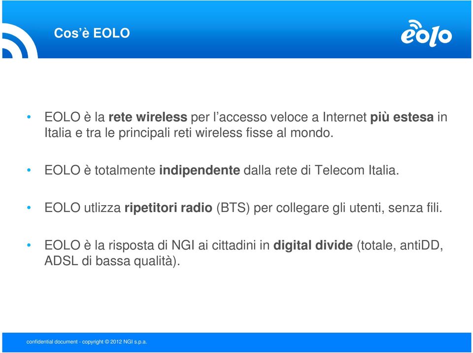 EOLO utlizza ripetitori radio (BTS) per collegare gli utenti, senza fili.