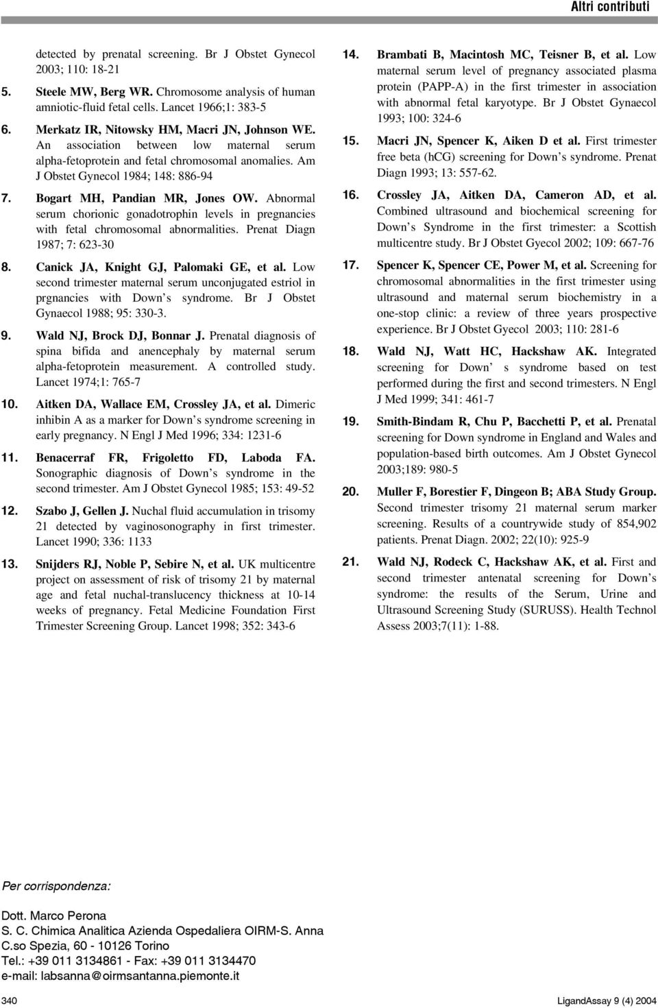 Bogart MH, Pandian MR, Jones OW. Abnormal serum chorionic gonadotrophin levels in pregnancies with fetal chromosomal abnormalities. Prenat Diagn 1987; 7: 623-30 8.