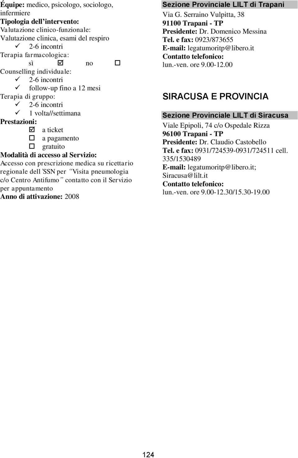 Domenico Messina Tel. e fax: 0923/873655 E-mail: legatumoritp@libero.it lun.-ven. ore 9.00-12.