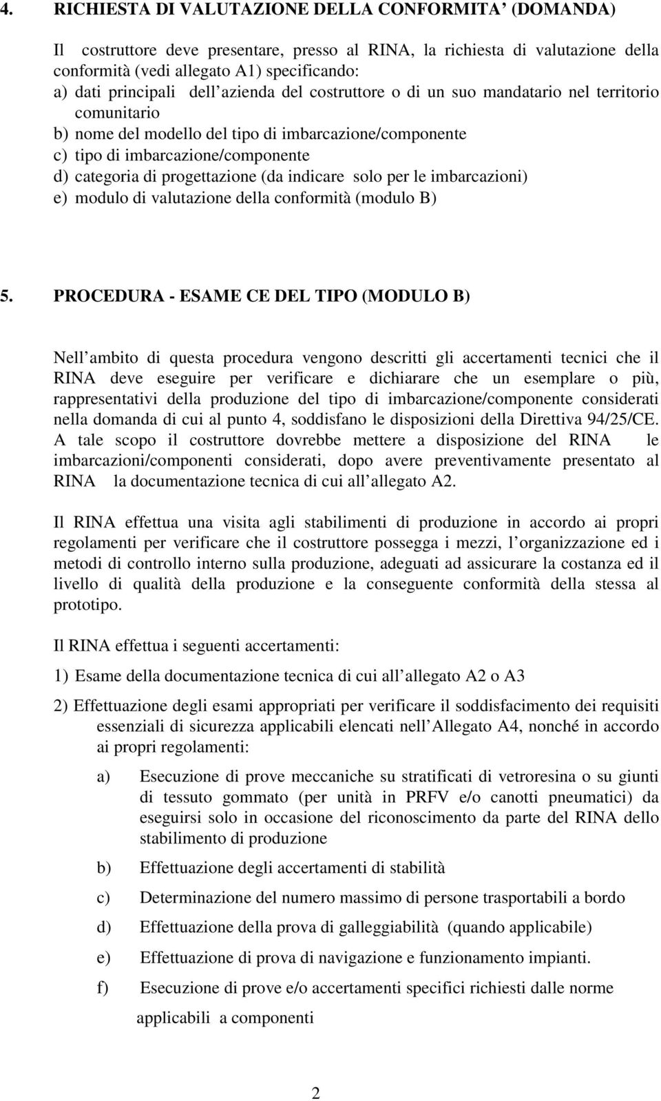 (da indicare solo per le imbarcazioni) e) modulo di valutazione della conformità (modulo B) 5.