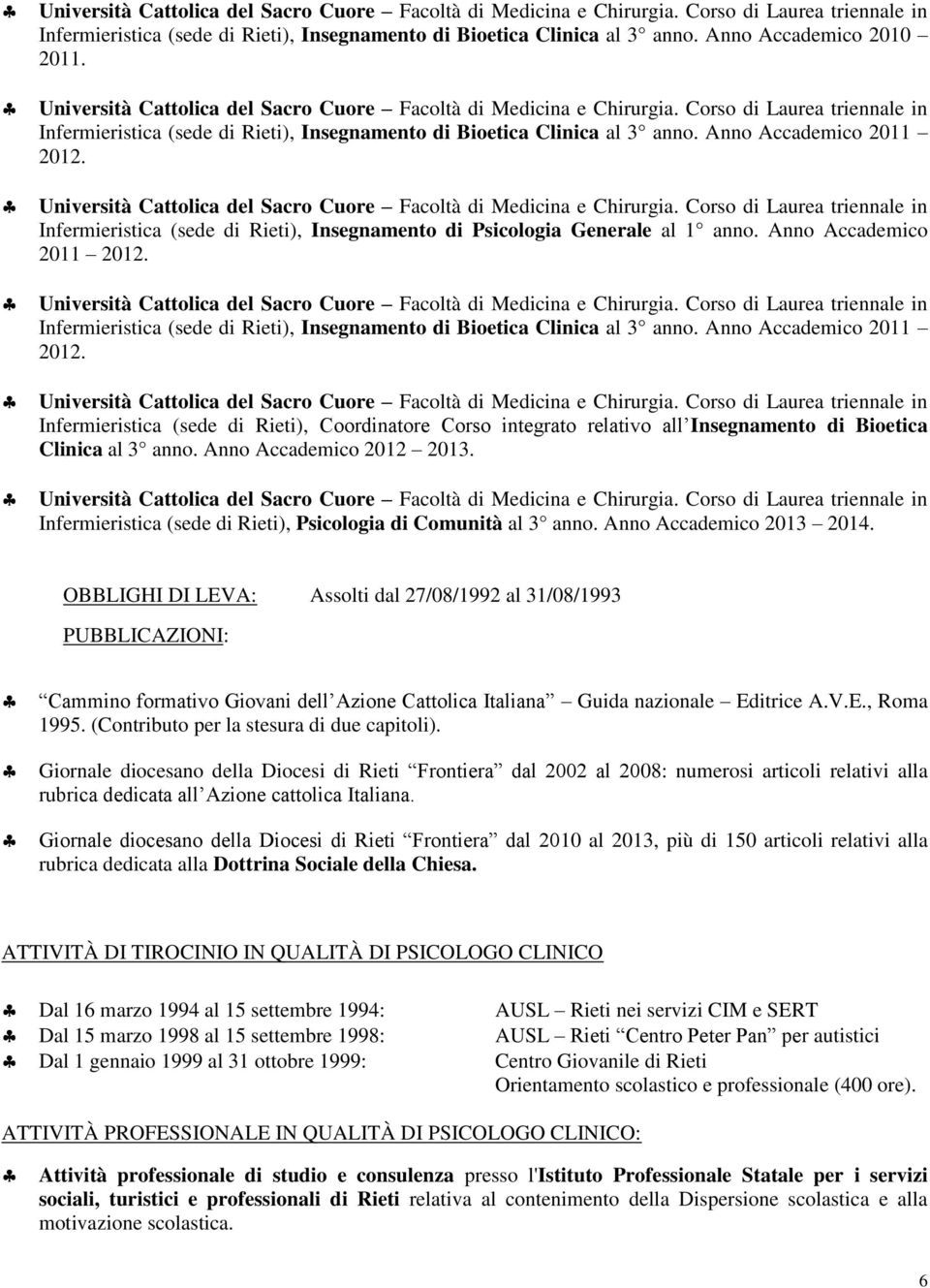 Infermieristica (sede di Rieti), Insegnamento di Bioetica Clinica al 3 anno. Anno Accademico 2011 2012.