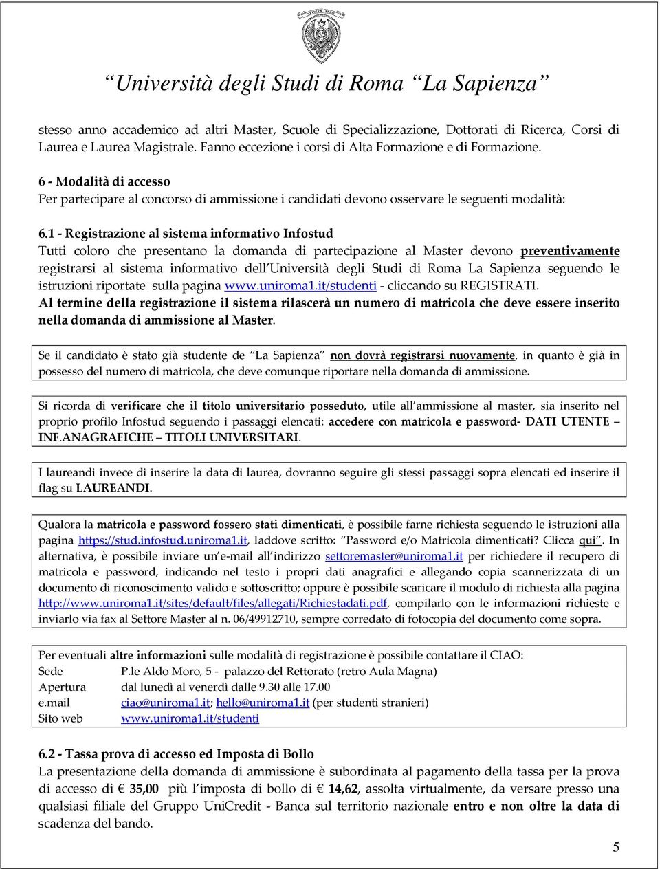 1 - Registrazione al sistema informativo Infostud Tutti coloro che presentano la domanda di partecipazione al Master devono preventivamente registrarsi al sistema informativo dell Università degli