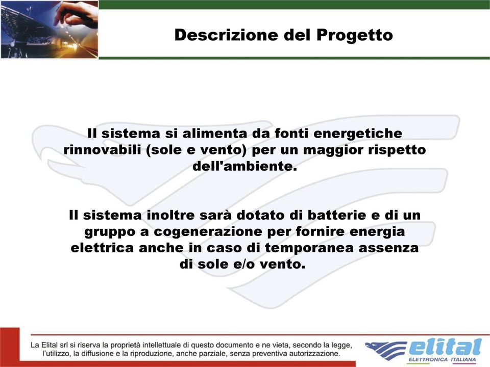 Il sistema inoltre sarà dotato di batterie e di un gruppo a