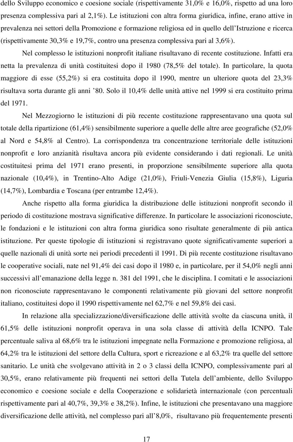 contro una presenza complessiva pari al 3,6%). Nel complesso le istituzioni nonprofit italiane risultavano di recente costituzione.