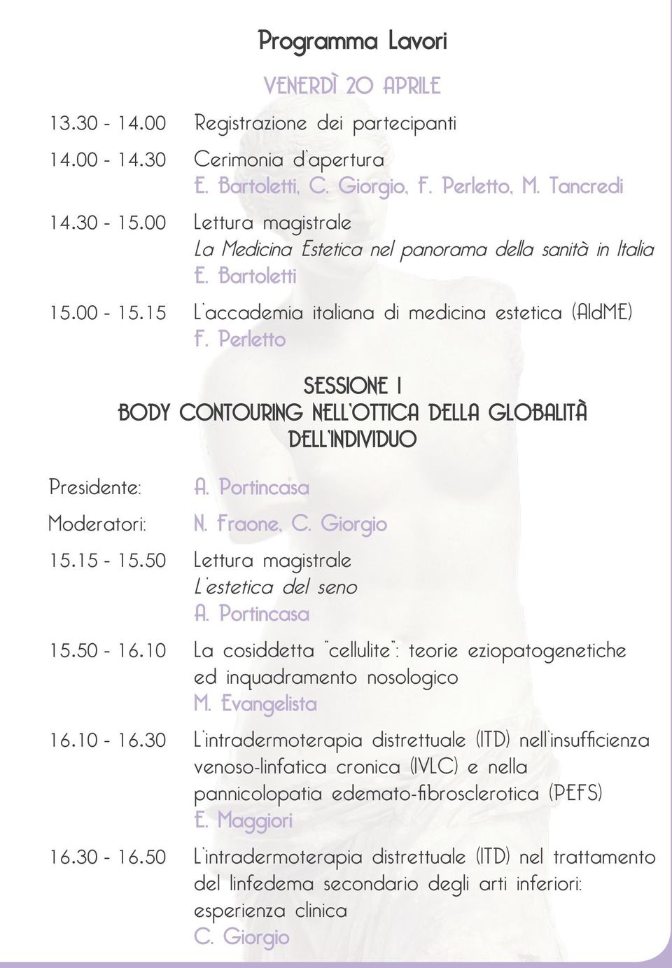 Perletto Presidente: Moderatori: SESSIONE I BODY CONTOURING NELL OTTICA DELLA GLOBALITÀ DELL INDIVIDUO A. Portincasa Programma Lavori N. Fraone, C. Giorgio 15.15-15.