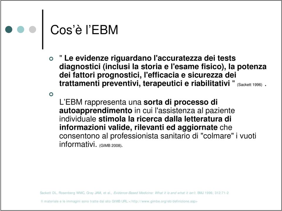 L EBM rappresenta una sorta di processo di autoapprendimento in cui l'assistenza al paziente individuale stimola la ricerca dalla letteratura di informazioni valide, rilevanti ed