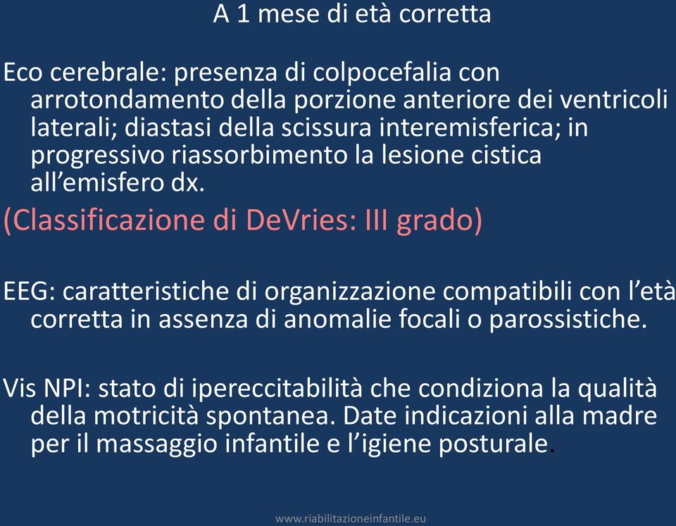 (Classificazione di DeVries: III grado) EEG: caratteristiche di organizzazione compatibili con l età corretta in assenza di anomalie focali