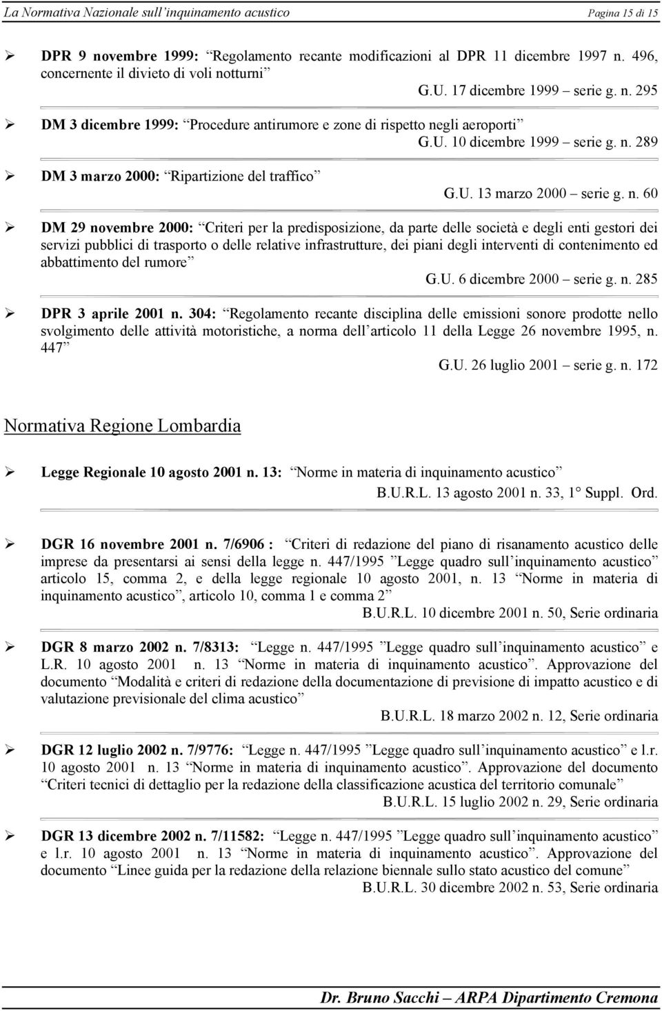 n. 60 DM 29 novembre 2000: Criteri per la predisposizione, da parte delle società e degli enti gestori dei servizi pubblici di trasporto o delle relative infrastrutture, dei piani degli interventi di