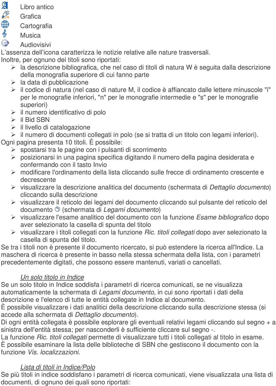 pubblicazione il codice di natura (nel caso di nature M, il codice è affiancato dalle lettere minuscole "i" per le monografie inferiori, "n" per le monografie intermedie e "s" per le monografie