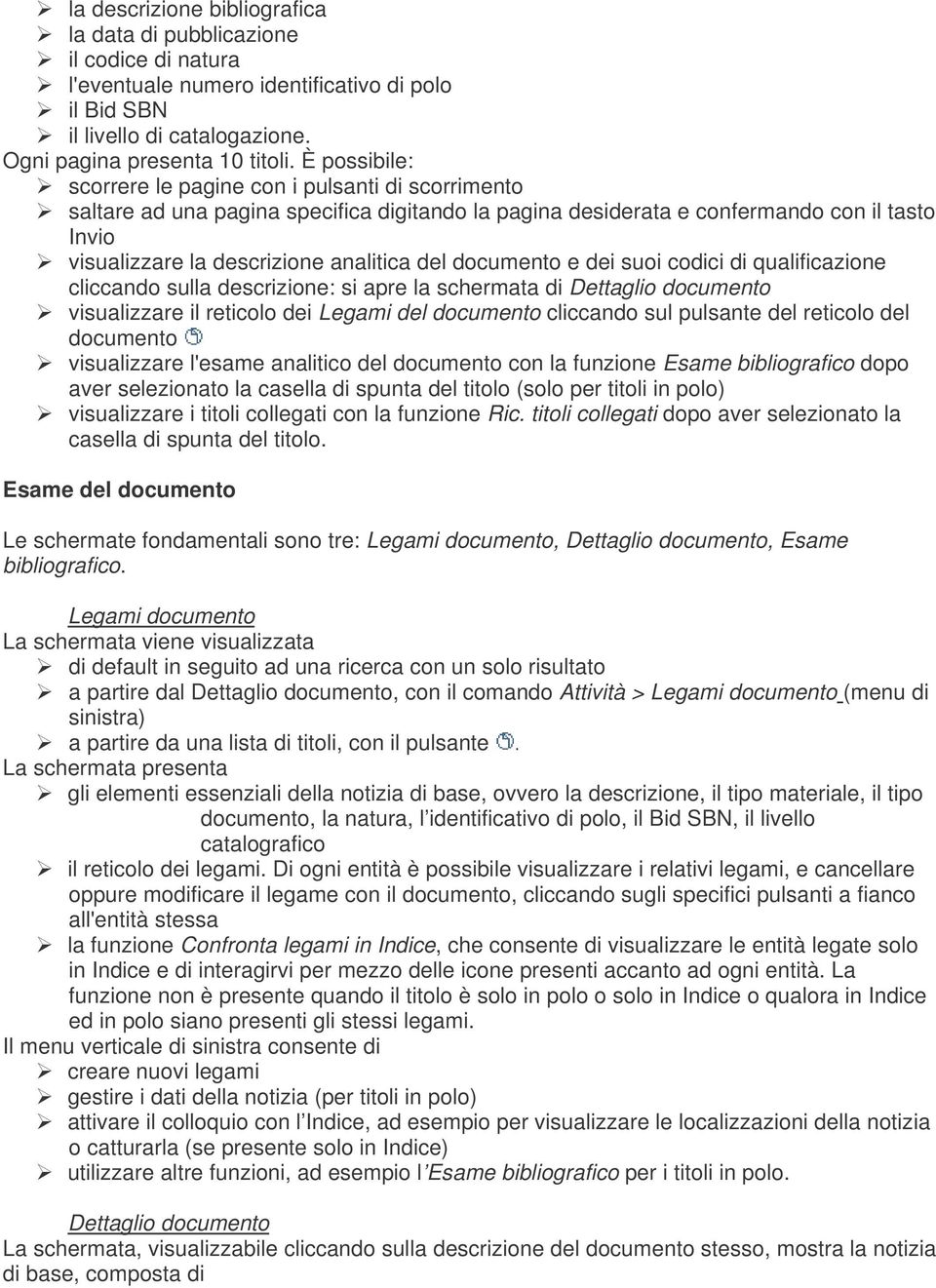 documento e dei suoi codici di qualificazione cliccando sulla descrizione: si apre la schermata di Dettaglio documento visualizzare il reticolo dei Legami del documento cliccando sul pulsante del