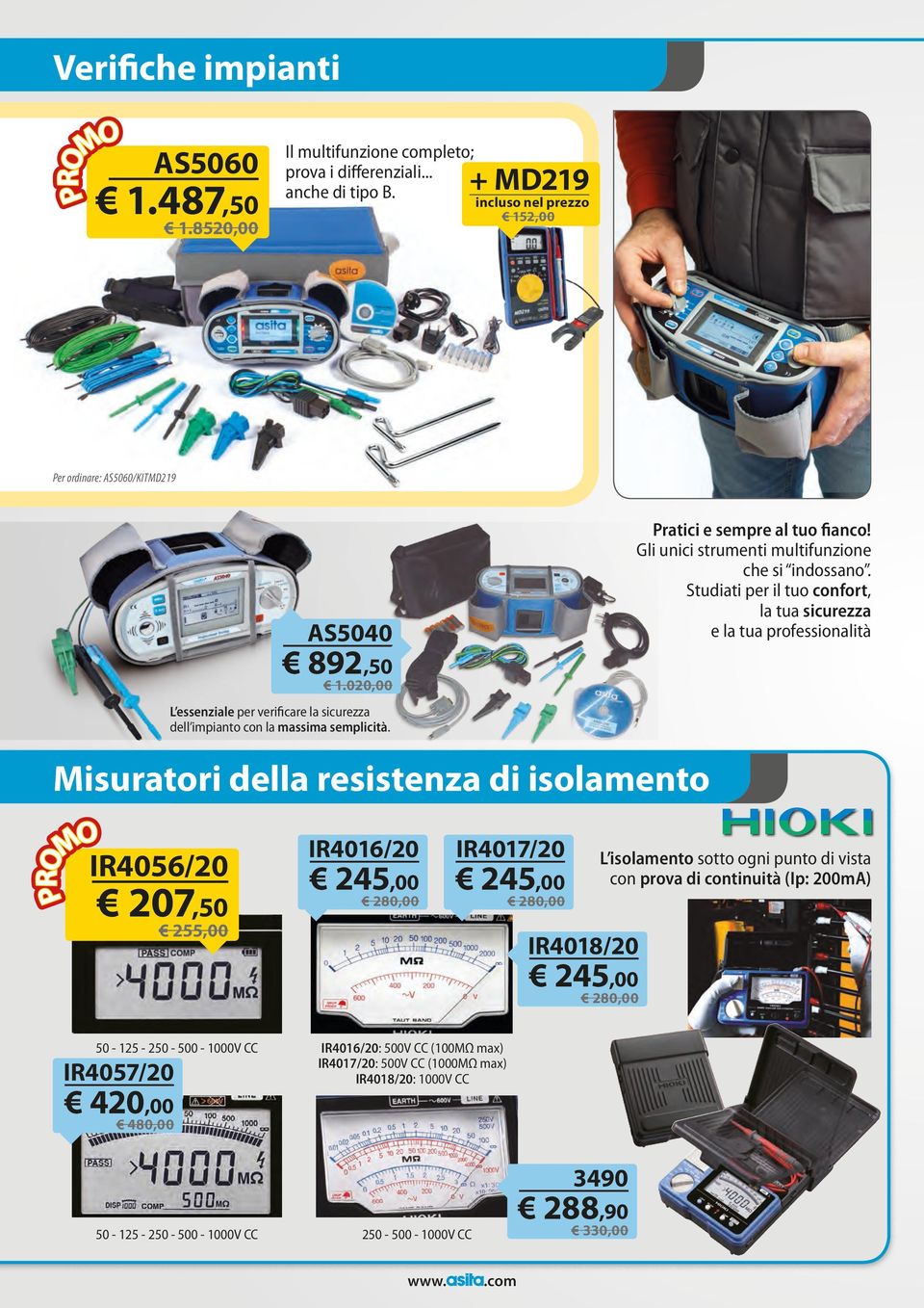 Studiati per il tuo confort, la tua sicurezza e la tua professionalità Misuratori della resistenza di isolamento IR4056/20 207,50 255,00 IR4016/20 245,00 280,00 IR4017/20 245,00 280,00 IR4018/20