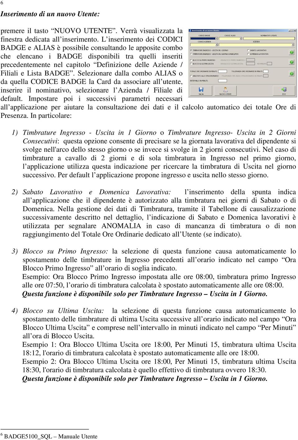 e Lista BADGE. Selezionare dalla combo ALIAS o da quella CODICE BADGE la Card da associare all utente, inserire il nominativo, selezionare l Azienda / Filiale di default.