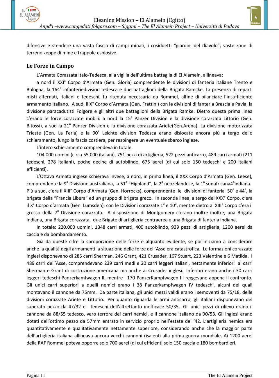 Le Forze in Campo L Armata Corazzata Italo Tedesca, alla vigilia dell ultima battaglia di El Alamein, allineava: a nord il XXI Corpo d Armata (Gen.