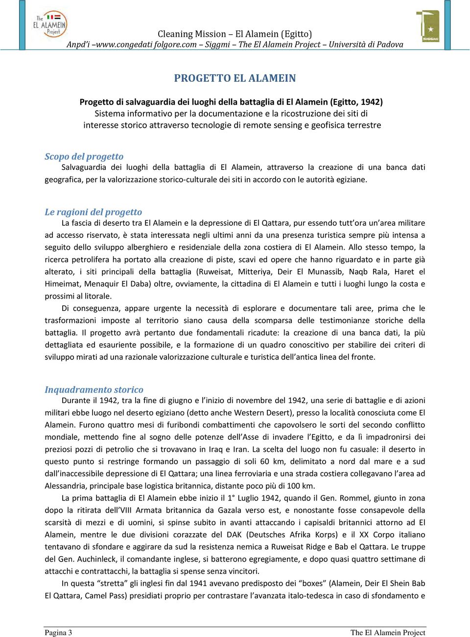 siti di interesse storico attraverso tecnologie di remote sensing e geofisica terrestre Scopo del progetto Salvaguardia dei luoghi della battaglia di El Alamein, attraverso la creazione di una banca