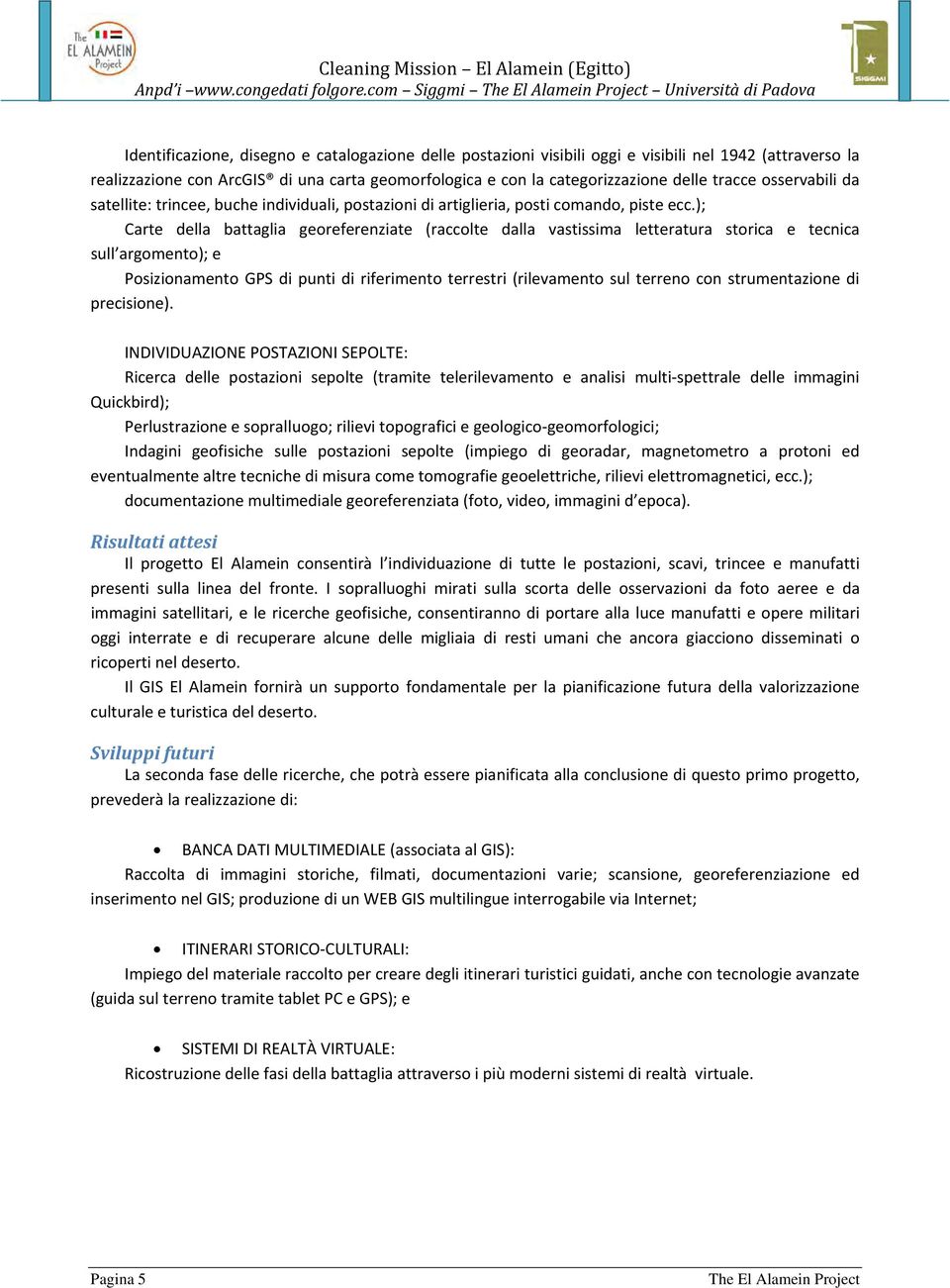 la categorizzazione delle tracce osservabili da satellite: trincee, buche individuali, postazioni di artiglieria, posti comando, piste ecc.