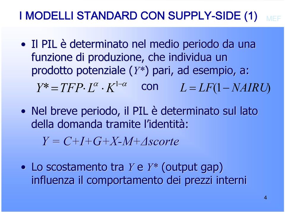 Nel breve periodo, il PIL è determinato sul lato della domanda tramite l identitl identità: Y =