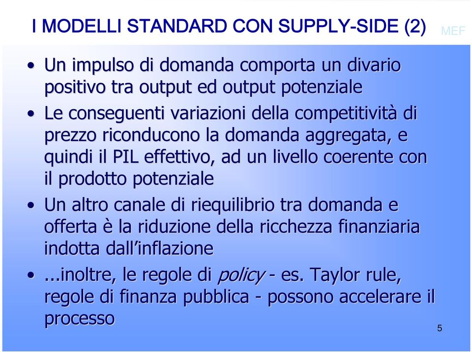 coerente con il prodotto potenziale Un altro canale di riequilibrio tra domanda e offerta è la riduzione della ricchezza