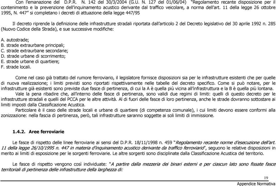 447 si completano i decreti di attuazione della legge 447/95 Il decreto riprende la definizione delle infrastrutture stradali riportata dall articolo 2 del Decreto legislativo del 30 aprile 1992 n.