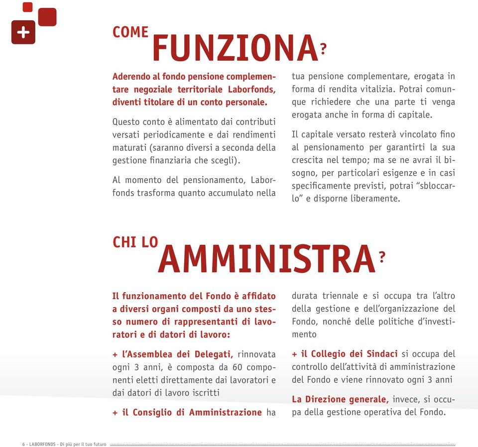 Al momento del pensionamento, Laborfonds trasforma quanto accumulato nella tua pensione complementare, erogata in forma di rendita vitalizia.