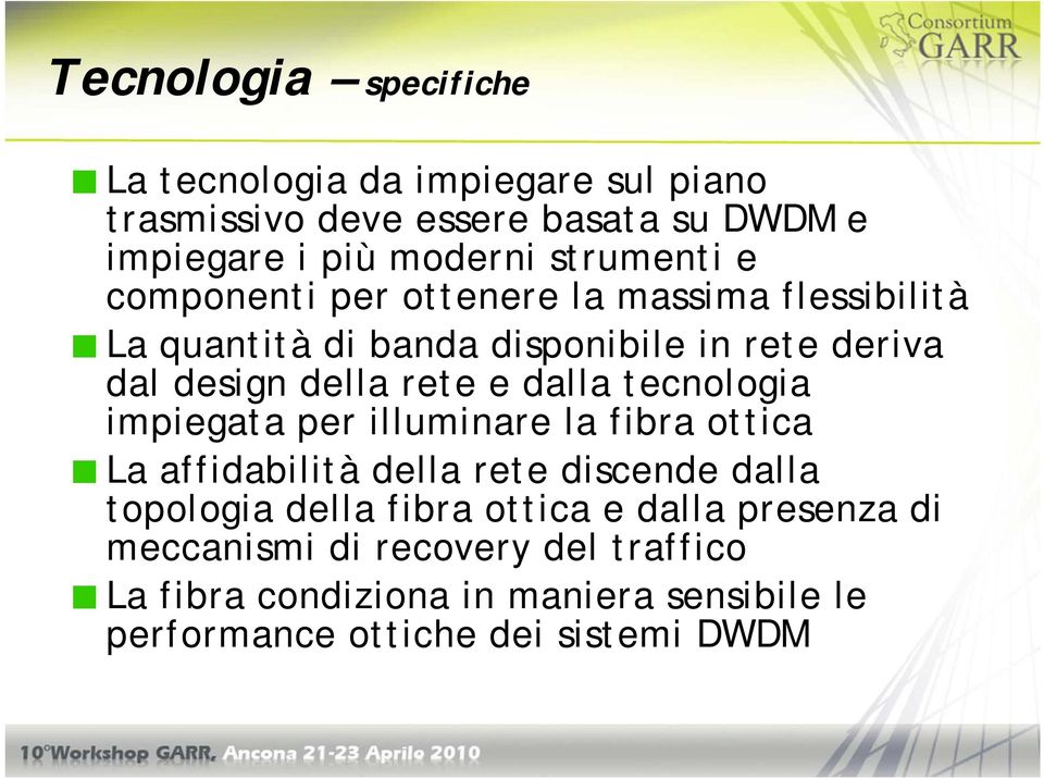 e dalla tecnologia impiegata per illuminare la fibra ottica La affidabilità della rete discende dalla topologia della fibra ottica