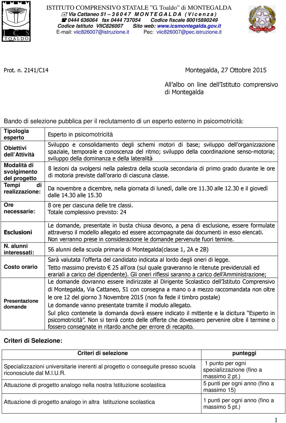 esperto Obiettivi dell Attività Modalità di svolgimento del progetto Tempi di realizzazione: Ore necessarie: Esperto in psicomotricità Sviluppo e consolidamento degli schemi motori di base; sviluppo