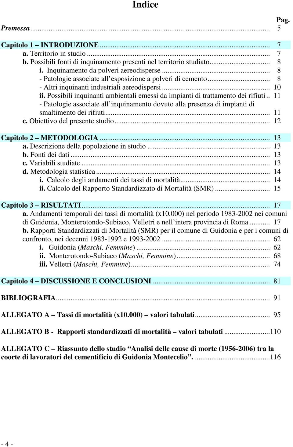 Possibili inquinanti ambientali emessi da impianti di trattamento dei rifiuti.. 11 - Patologie associate all inquinamento dovuto alla presenza di impianti di smaltimento dei rifiuti... 11 c.