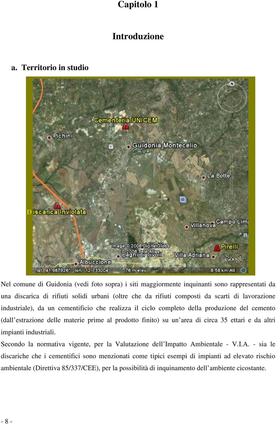 composti da scarti di lavorazione industriale), da un cementificio che realizza il ciclo completo della produzione del cemento (dall estrazione delle materie prime al prodotto finito)