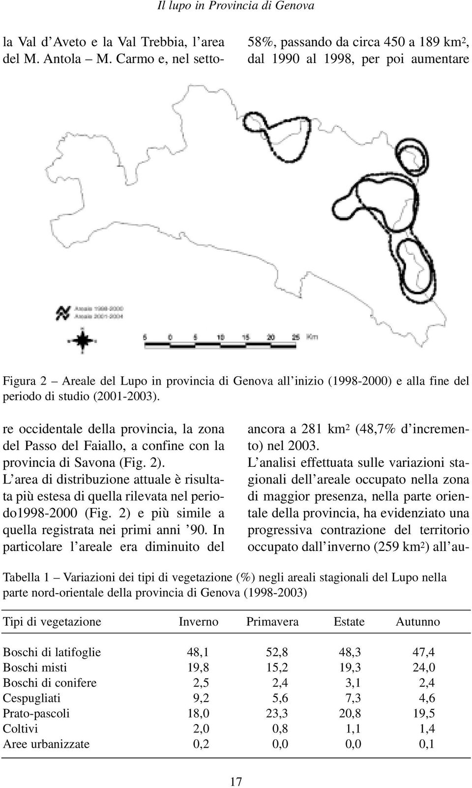 Carmo e, nel settore occidentale della provincia, la zona del Passo del Faiallo, a confine con la provincia di Savona (Fig. 2).