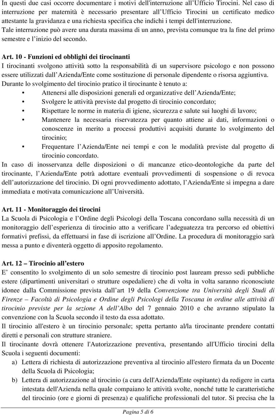 Tale interruzione può avere una durata massima di un anno, prevista comunque tra la fine del primo semestre e l inizio del secondo. Art.