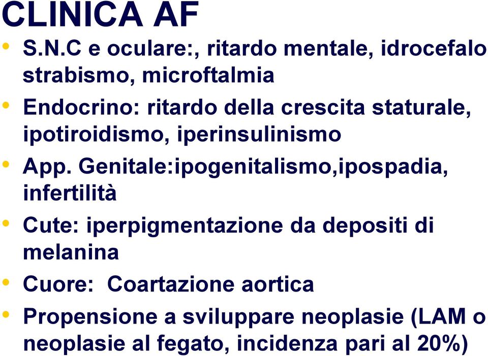 Genitale:ipogenitalismo,ipospadia, infertilità Cute: iperpigmentazione da depositi di