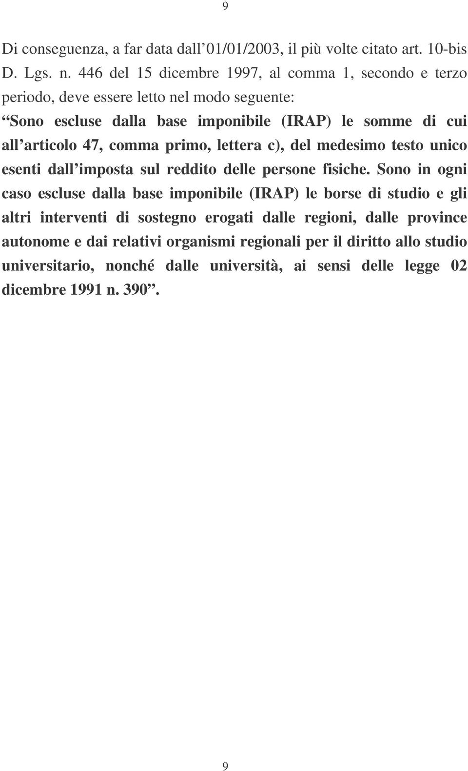 articolo 47, comma primo, lettera c), del medesimo testo unico esenti dall imposta sul reddito delle persone fisiche.