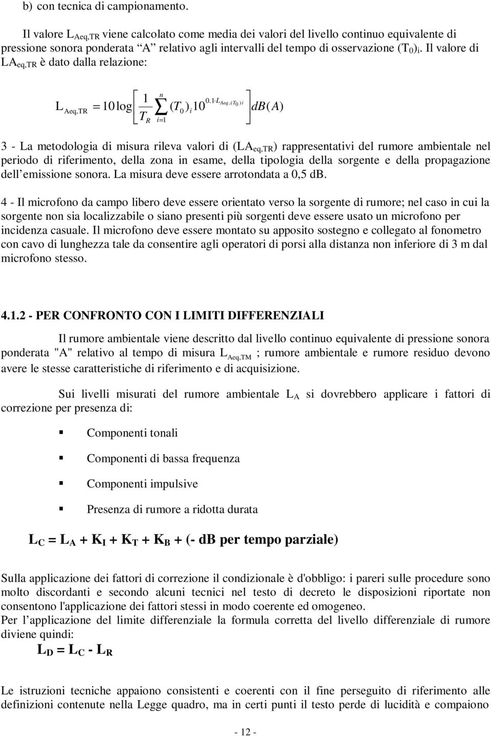 Il valore di LA eq,tr è dato dalla relazione: L Aeq,TR n 1 = 10log ( T TR i= 1 0 ) 10 i 0.