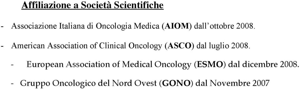 - American Association of Clinical Oncology (ASCO) dal luglio 2008.