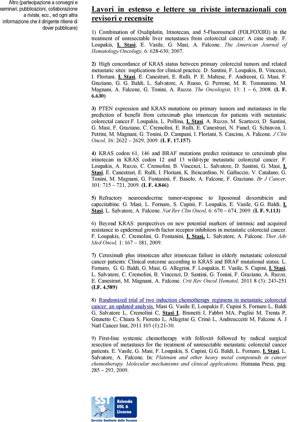 and 5-Fluorouracil (FOLFOXIRI) in the treatment of unresectable liver metastases from colorectal cancer: A case study. F. Loupakis, I. Stasi, E. Vasile, G. Masi, A. Falcone.