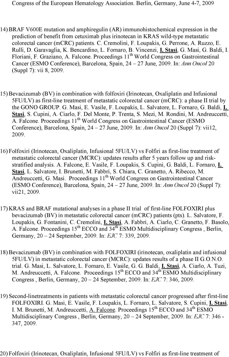 colorectal cancer (mcrc) patients. C. Cremolini, F. Loupakis, G. Perrone, A. Ruzzo, E. Rulli, D. Garavaglia, K. Bencardino, L. Fornaro, B. Vincenzi, I. Stasi, G. Masi, G. Baldi, I. Floriani, F.