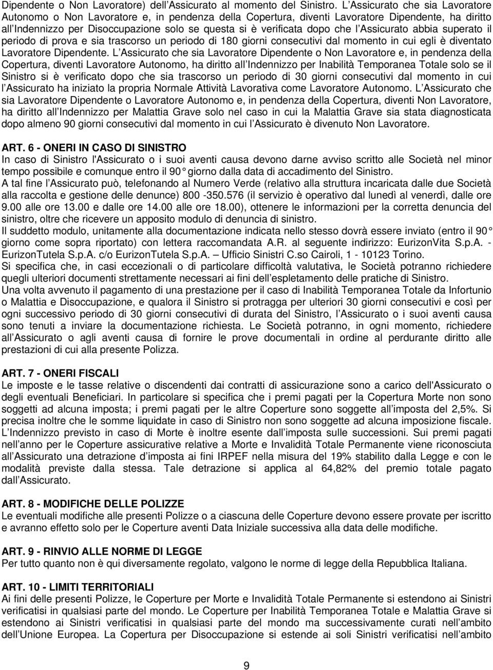 dopo che l Assicurato abbia superato il periodo di prova e sia trascorso un periodo di 180 giorni consecutivi dal momento in cui egli è diventato Lavoratore Dipendente.