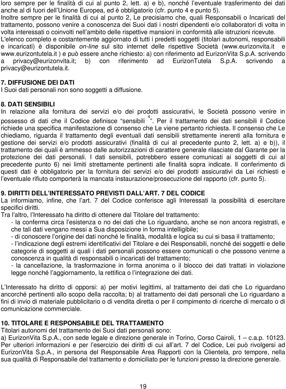 di volta in volta interessati o coinvolti nell ambito delle rispettive mansioni in conformità alle istruzioni ricevute.