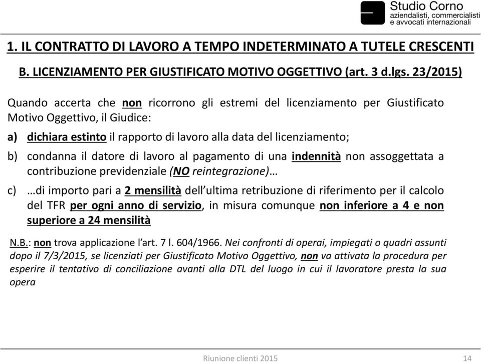 condanna il datore di lavoro al pagamento di una indennità non assoggettata a contribuzione previdenziale (NO reintegrazione) c) di importo pari a 2 mensilità dell ultima retribuzione di riferimento