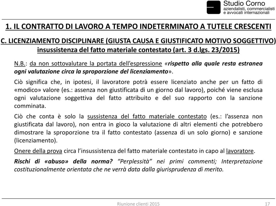 Ciò significa che, in ipotesi, il lavoratore potrà essere licenziato anche per un fatto di «modico» valore (es.