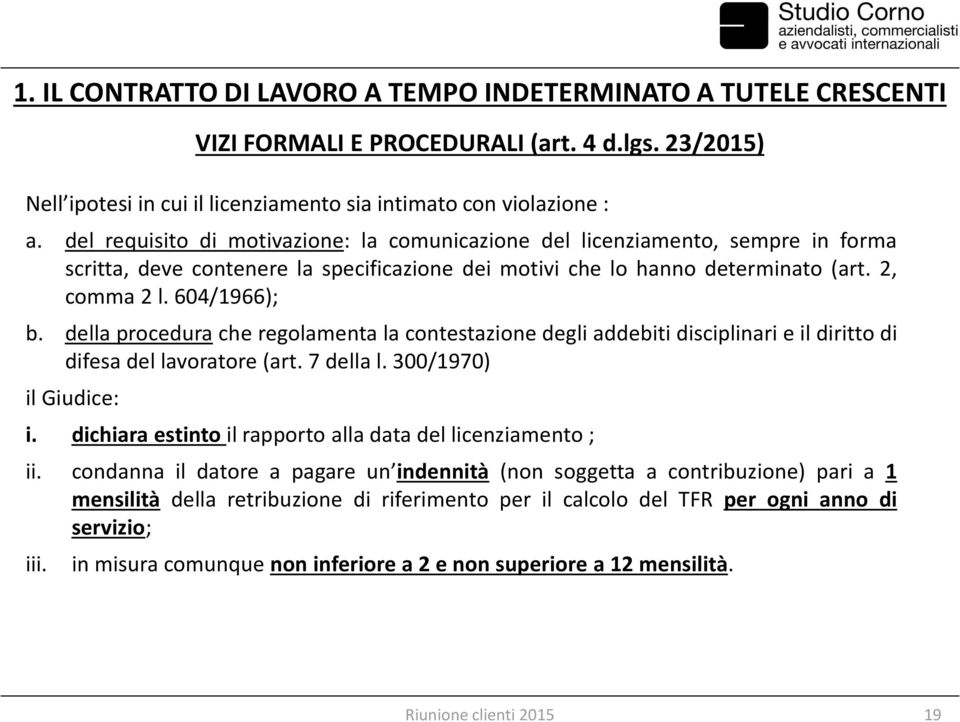 della procedura che regolamenta la contestazione degli addebiti disciplinari e il diritto di difesa del lavoratore (art. 7 della l. 300/1970) il Giudice: i.