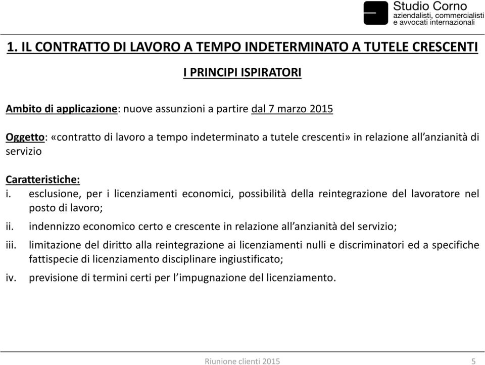 esclusione, per i licenziamenti economici, possibilità della reintegrazione del lavoratore nel posto di lavoro; ii. iii. iv.