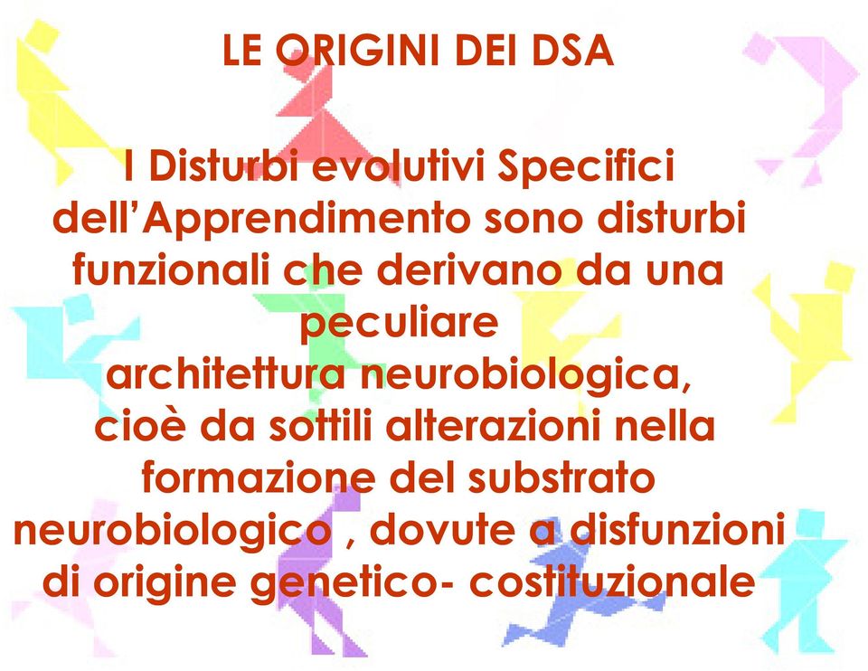 neurobiologica, cioè da sottili alterazioni nella formazione del