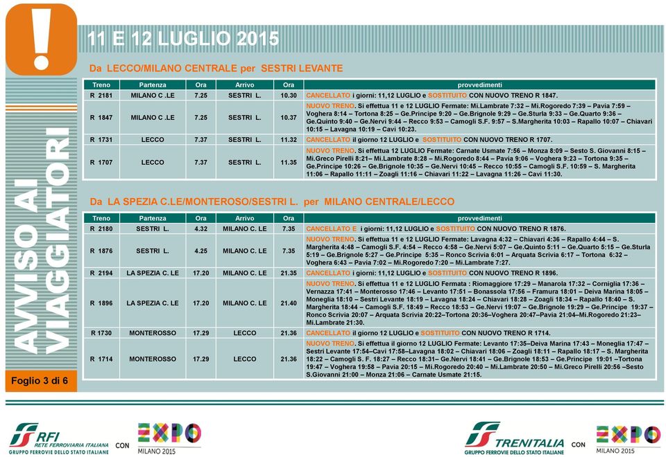 Nervi 9:44 ecco 9:53 Camogli S.F. 9:57 S.Margherita 10:03 apallo 10:07 Chiavari 10:15 Lavagna 10:19 Cavi 10:23. 1731 LECCO 7.37 SESTI L. 11.