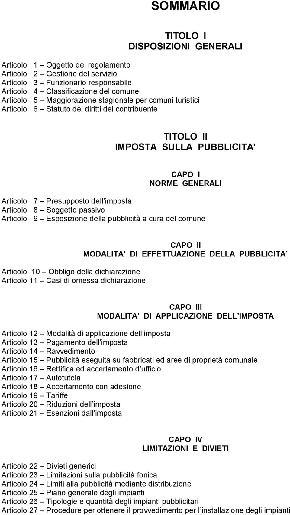 Soggetto passivo Articolo 9 Esposizione della pubblicità a cura del comune Articolo 10 Obbligo della dichiarazione Articolo 11 Casi di omessa dichiarazione CAPO II MODALITA DI EFFETTUAZIONE DELLA