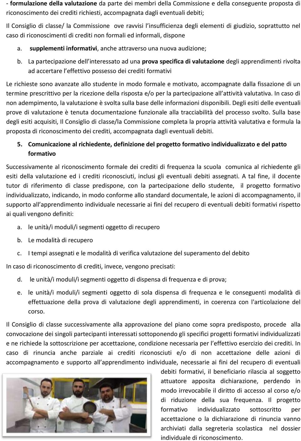 supplementi informativi, anche attraverso una nuova audizione; b.