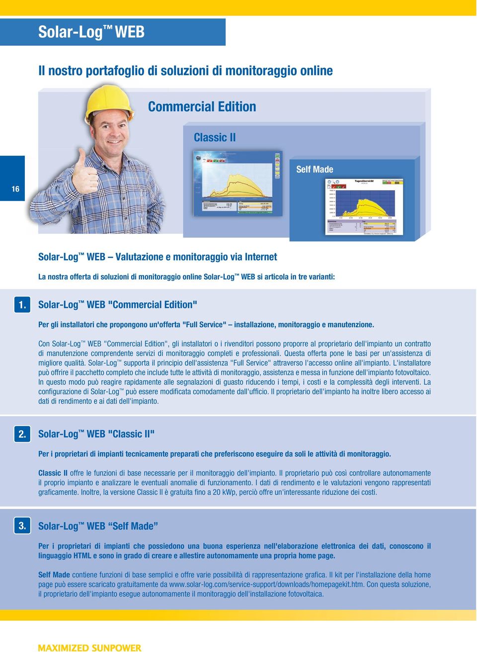 Solar-Log WEB "Commercial Edition" Per gli installatori che propongono un'offerta "Full Service" installazione, monitoraggio e manutenzione.
