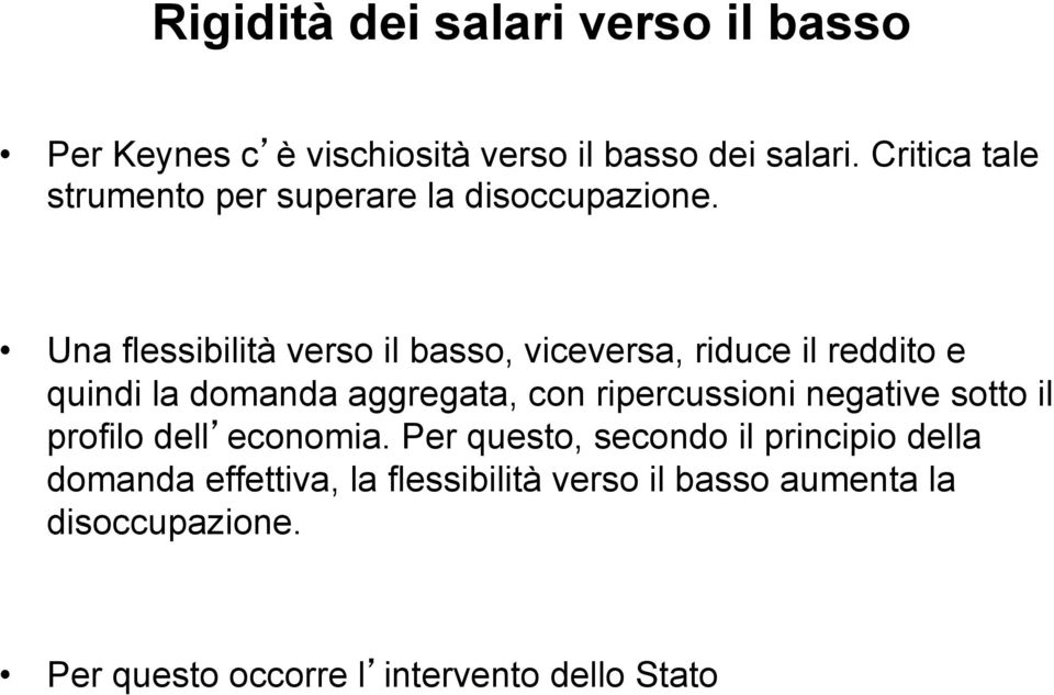 Una flessibilità verso il basso, viceversa, riduce il reddito e quindi la domanda aggregata, con ripercussioni