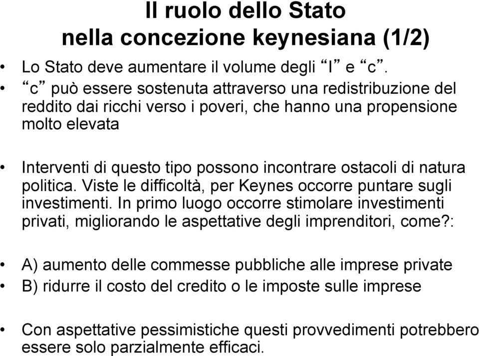 incontrare ostacoli di natura politica. Viste le difficoltà, per Keynes occorre puntare sugli investimenti.